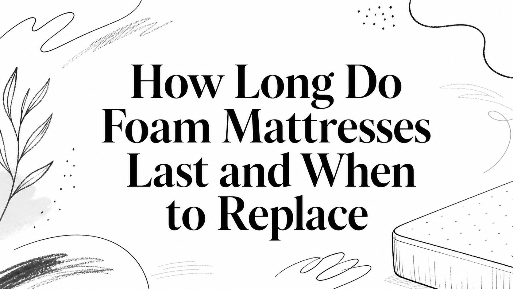 How Long Do Foam Mattresses Last Mattress Guide